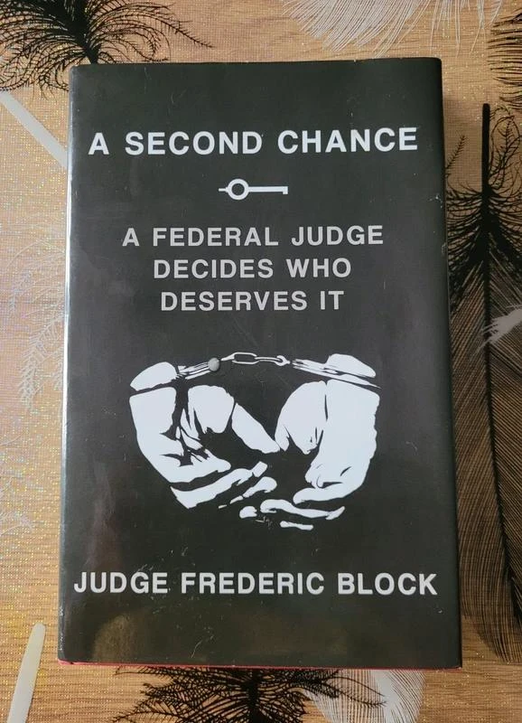 A Second Chance - A Federal Judge Decides Who Deserves It Frederic Block